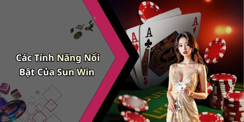 Các Tính Năng Nổi Bật Của Sun Win